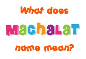 Meaning of Machalat Name