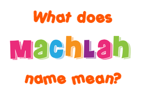 Meaning of Machlah Name