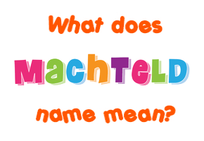 Meaning of Machteld Name