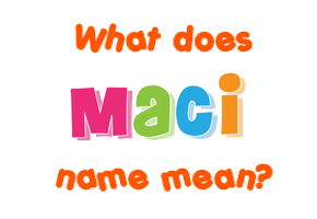 Meaning of Maci Name