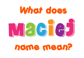 Meaning of Maciej Name