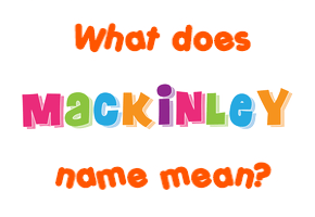 Meaning of Mackinley Name