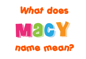Meaning of Macy Name