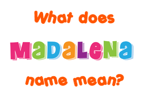Meaning of Madalena Name