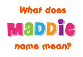 Meaning of Maddie Name