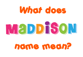 Meaning of Maddison Name