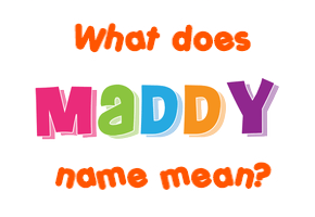 Meaning of Maddy Name