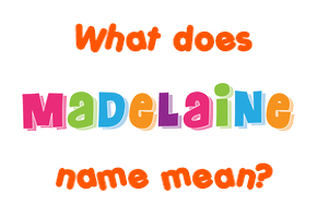 Meaning of Madelaine Name