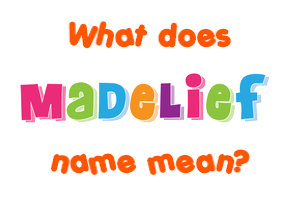 Meaning of Madelief Name