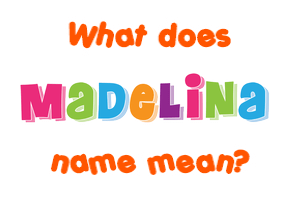 Meaning of Madelina Name
