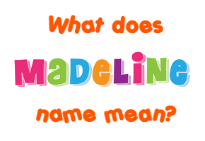 Meaning of Madeline Name