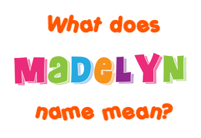 Meaning of Madelyn Name