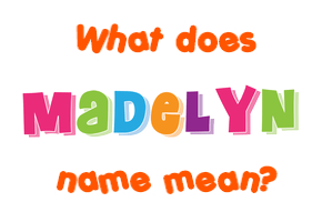 Meaning of Madelyn Name Meaning of Madelyn Name