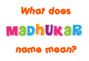 Meaning of Madhukar Name