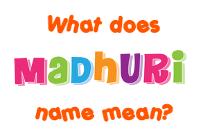 Meaning of Madhuri Name