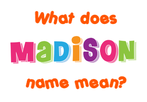 Meaning of Madison Name