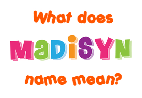 Meaning of Madisyn Name