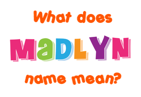 Meaning of Madlyn Name