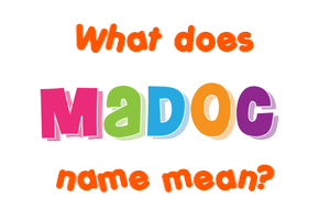 Meaning of Madoc Name