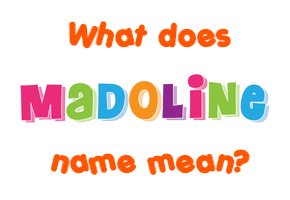 Meaning of Madoline Name Meaning of Madoline Name