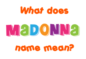 Meaning of Madonna Name