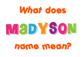 Meaning of Madyson Name