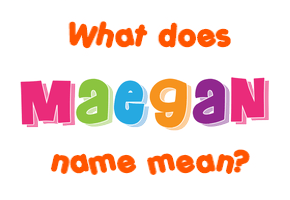 Meaning of Maegan Name