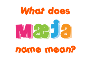 Meaning of Mæja Name Meaning of Mæja Name