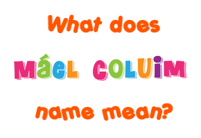 Meaning of Máel Coluim Name