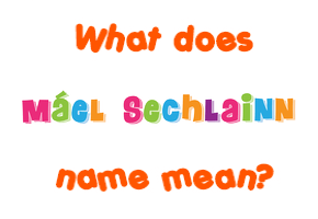Meaning of Máel Sechlainn Name