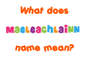 Meaning of Maeleachlainn Name