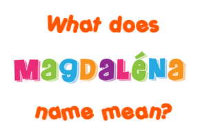 Meaning of Magdaléna Name