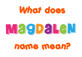 Meaning of Magdalen Name Meaning of Magdalen Name