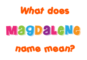 Meaning of Magdalene Name