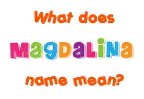Meaning of Magdalina Name