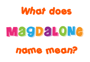 Meaning of Magdalone Name