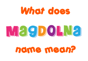 Meaning of Magdolna Name