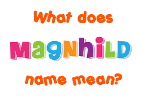 Meaning of Magnhild Name
