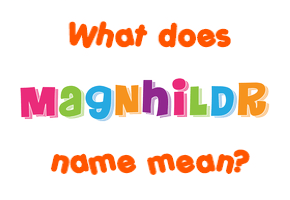 Meaning of Magnhildr Name