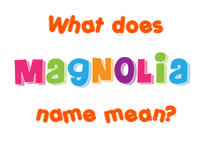 Meaning of Magnolia Name