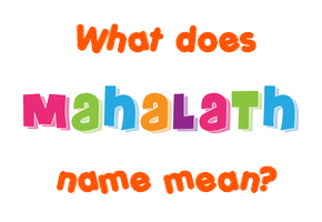 Meaning of Mahalath Name