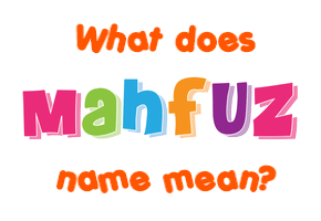 Meaning of Mahfuz Name
