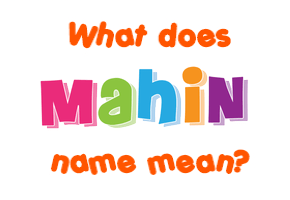 Meaning of Mahin Name