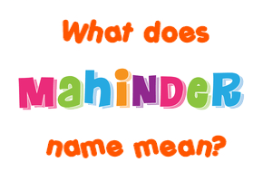 Meaning of Mahinder Name