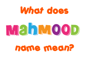 Meaning of Mahmood Name