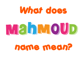 Meaning of Mahmoud Name