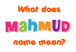 Meaning of Mahmud Name