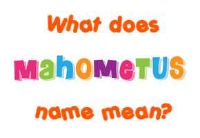 Meaning of Mahometus Name