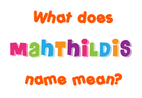 Meaning of Mahthildis Name
