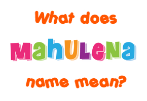Meaning of Mahulena Name